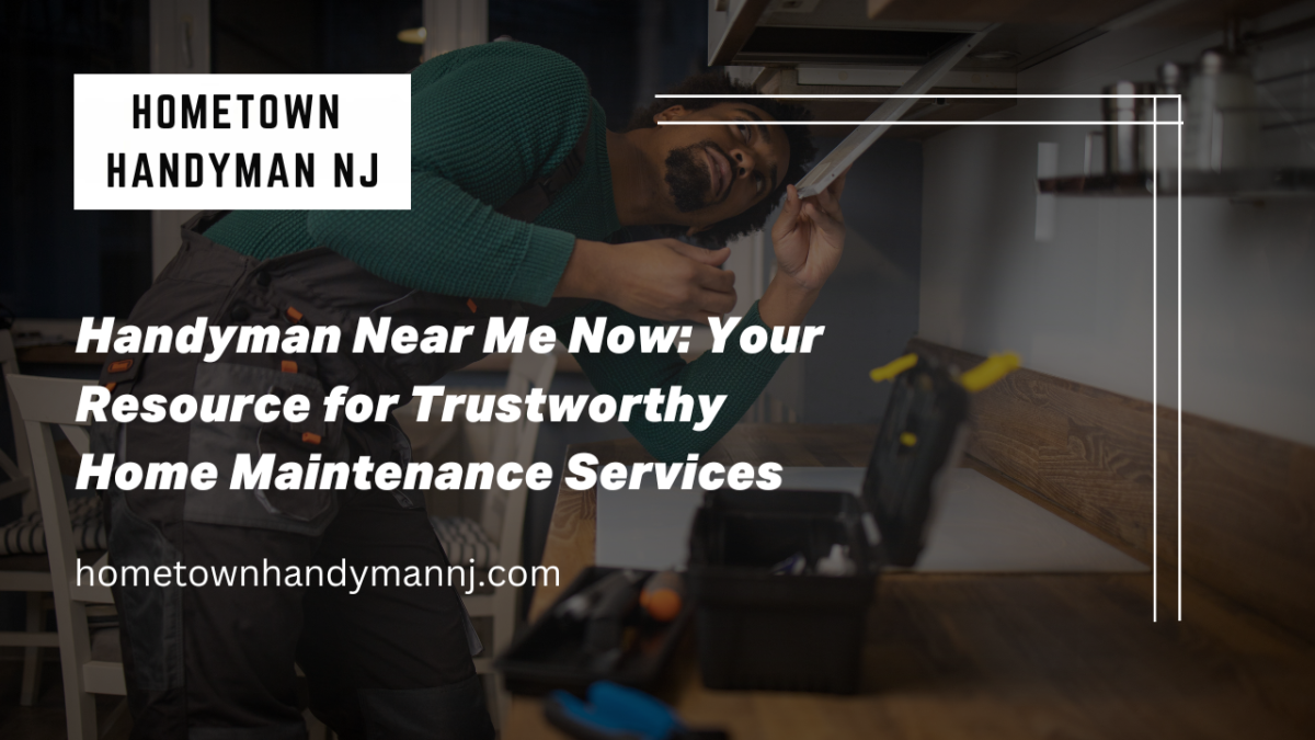 Handyman Near Me Now Your Resource for Trustworthy Home Maintenance Services