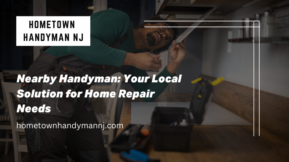 Nearby Handyman Your Local Solution for Home Repair Needs