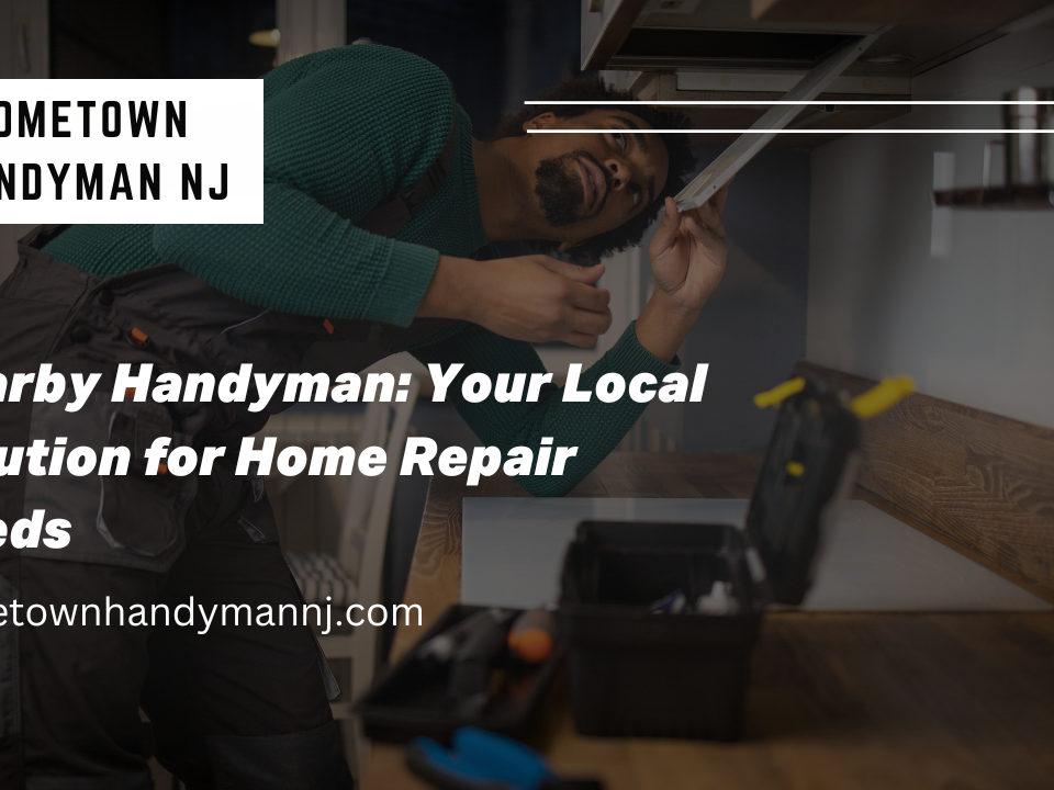 Nearby Handyman Your Local Solution for Home Repair Needs