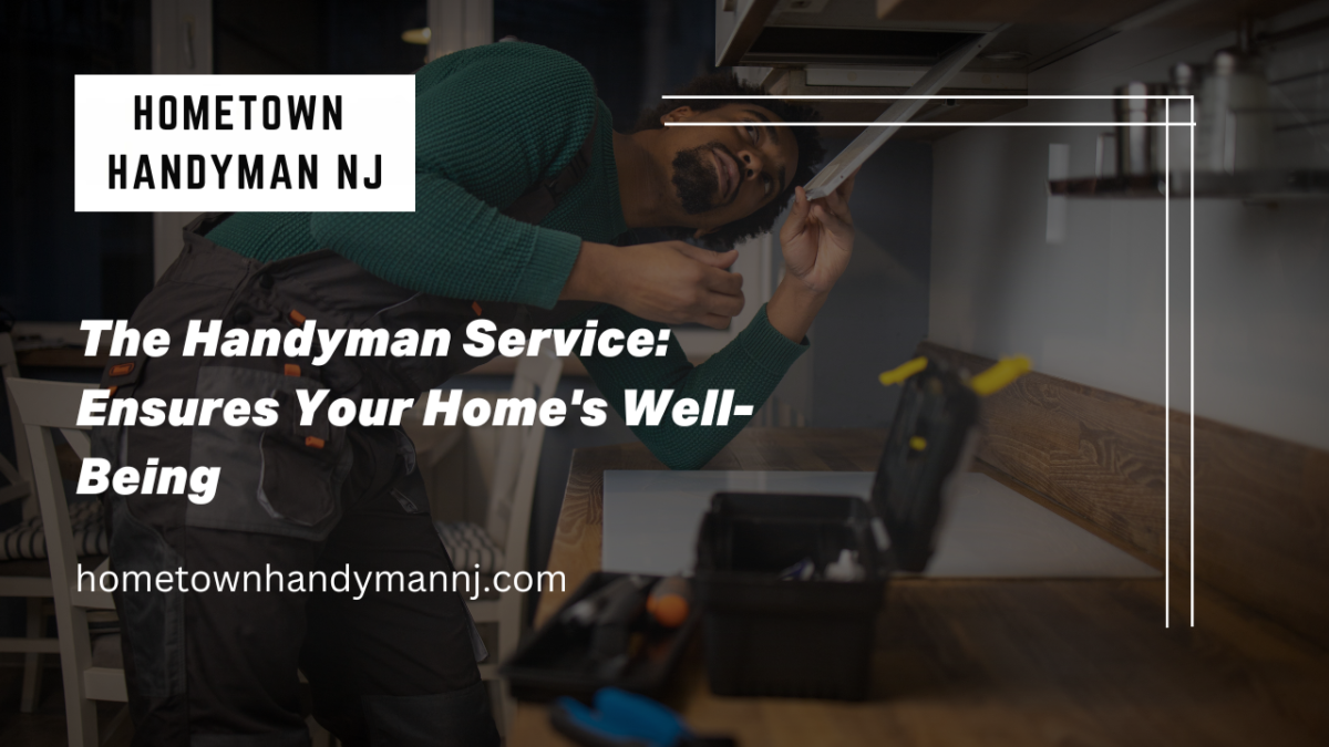 The Handyman Service Ensures Your Home's Well Being