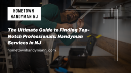 The Ultimate Guide to Finding Top-Notch Professionals: Handyman Services in NJ